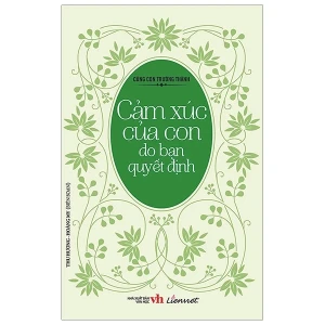 Cùng con trưởng thành - Cảm xúc của con do bạn quyết định